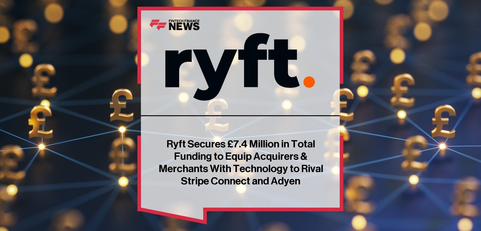 Ryft Secures £7.4 Million in Total Funding to Equip Acquirers & Merchants With Technology to Rival Stripe Connect and Adyen