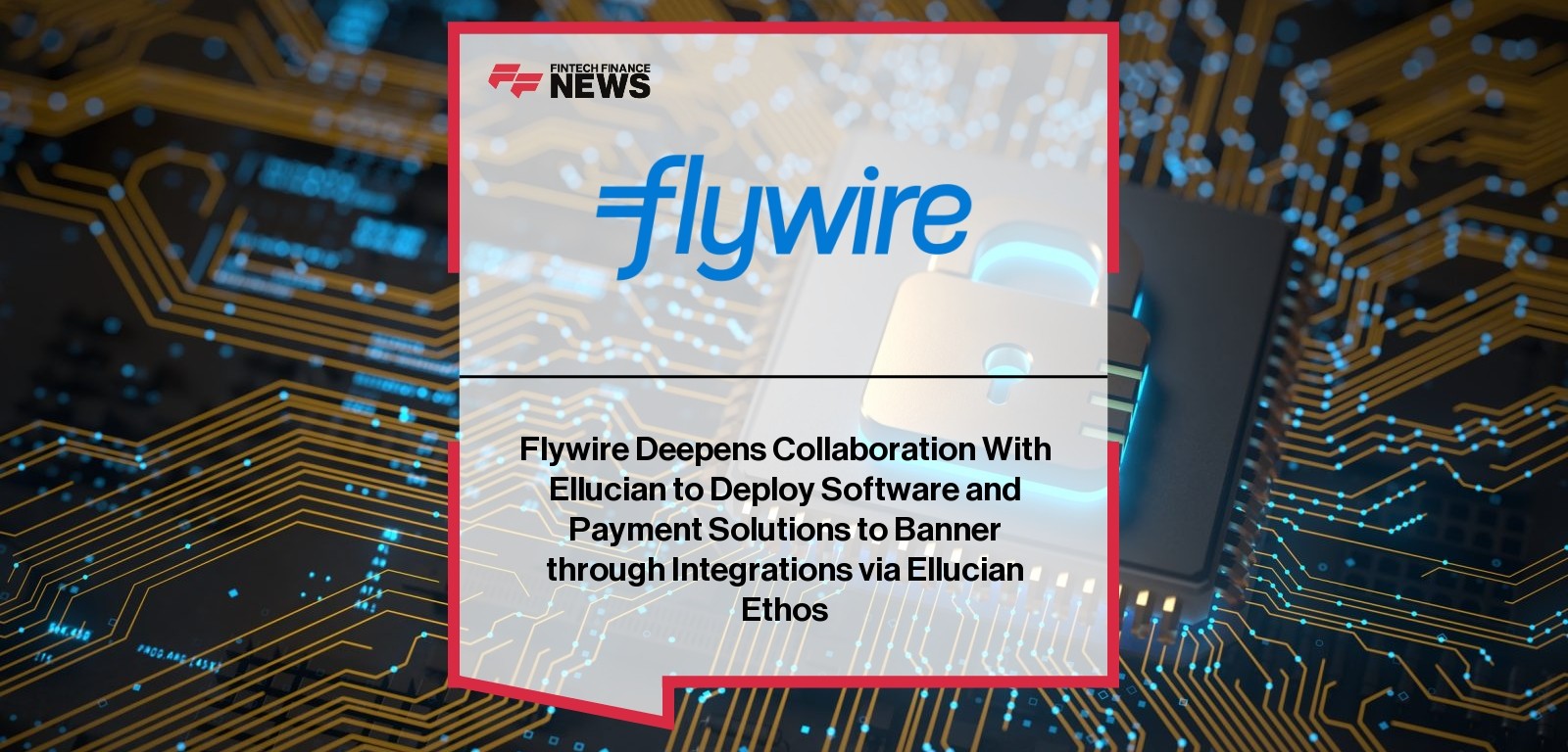 Flywire Deepens Collaboration With Ellucian to Deploy Software and Payment Solutions to Banner through Integrations via Elluc