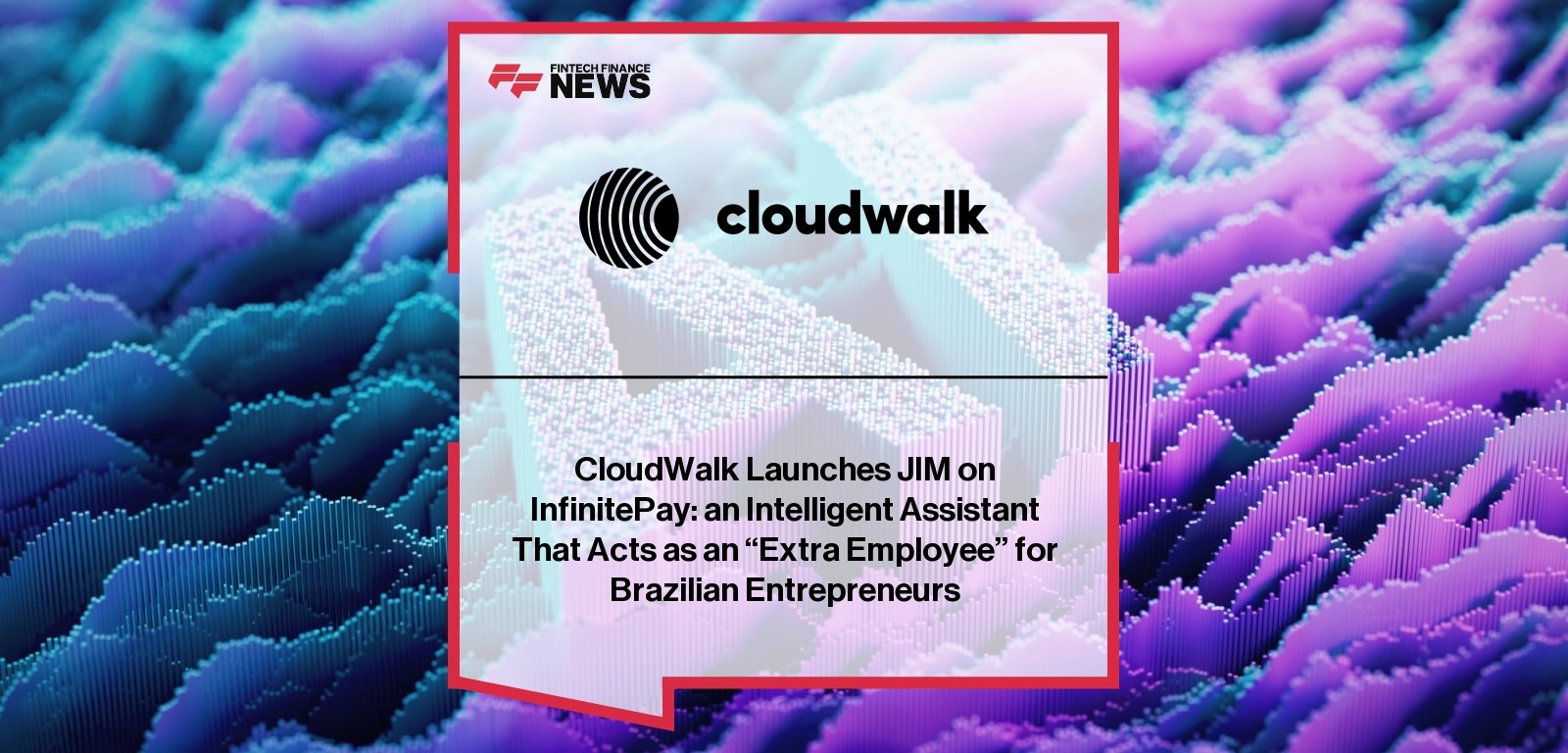 CloudWalk Launches JIM on InfinitePay: an Intelligent Assistant That Acts as an "Extra Employee" for Brazilian Entrepreneurs