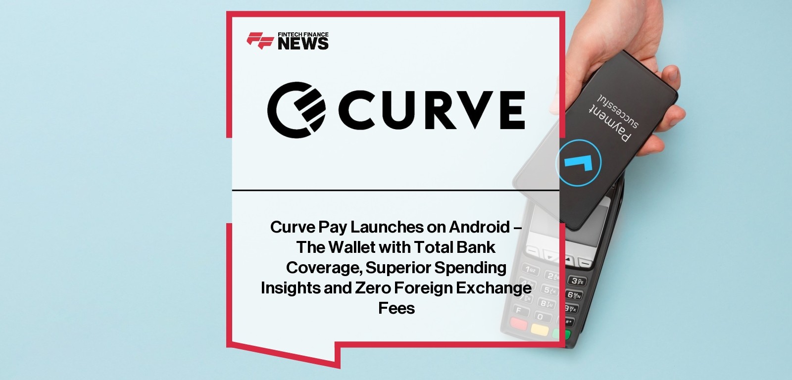 Curve Pay Launches on Android - The Wallet with Total Bank Coverage, Superior Spending Insights and Zero Foreign Exchange Fee