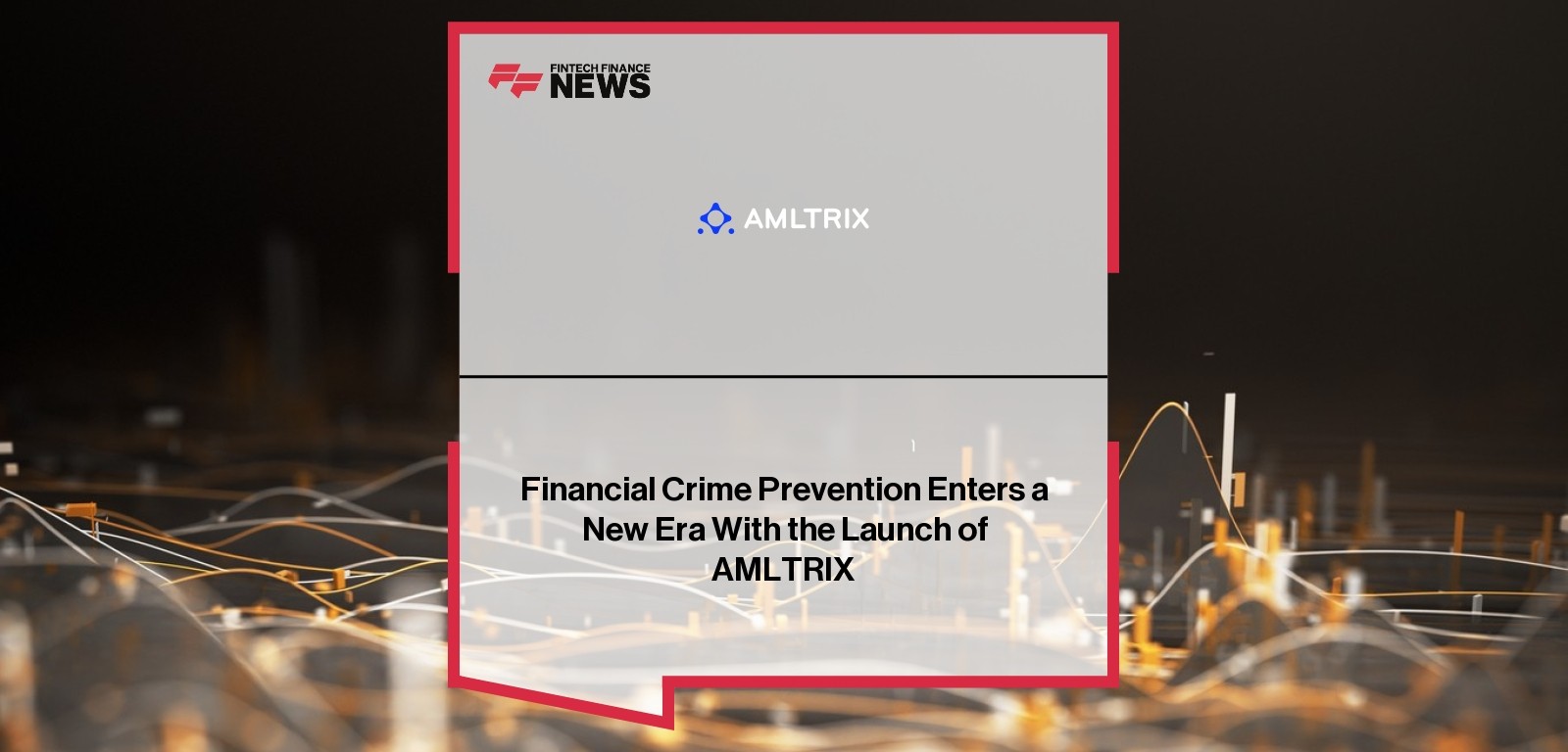 Financial Crime Prevention Enters a New Era With the Launch of AMLTRIX