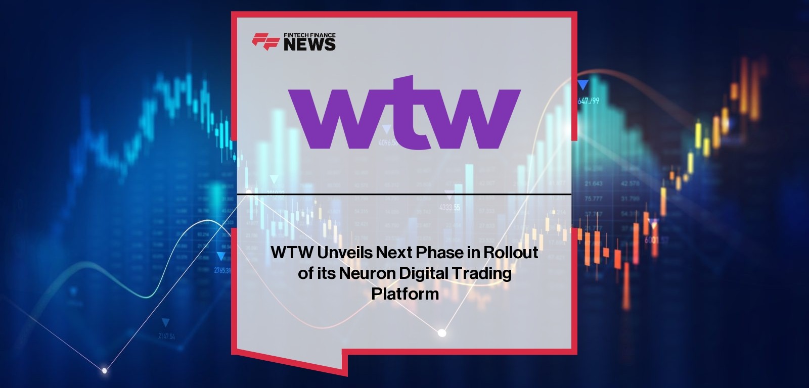 WTW Unveils Next Phase in Rollout of its Neuron Digital Trading Platform