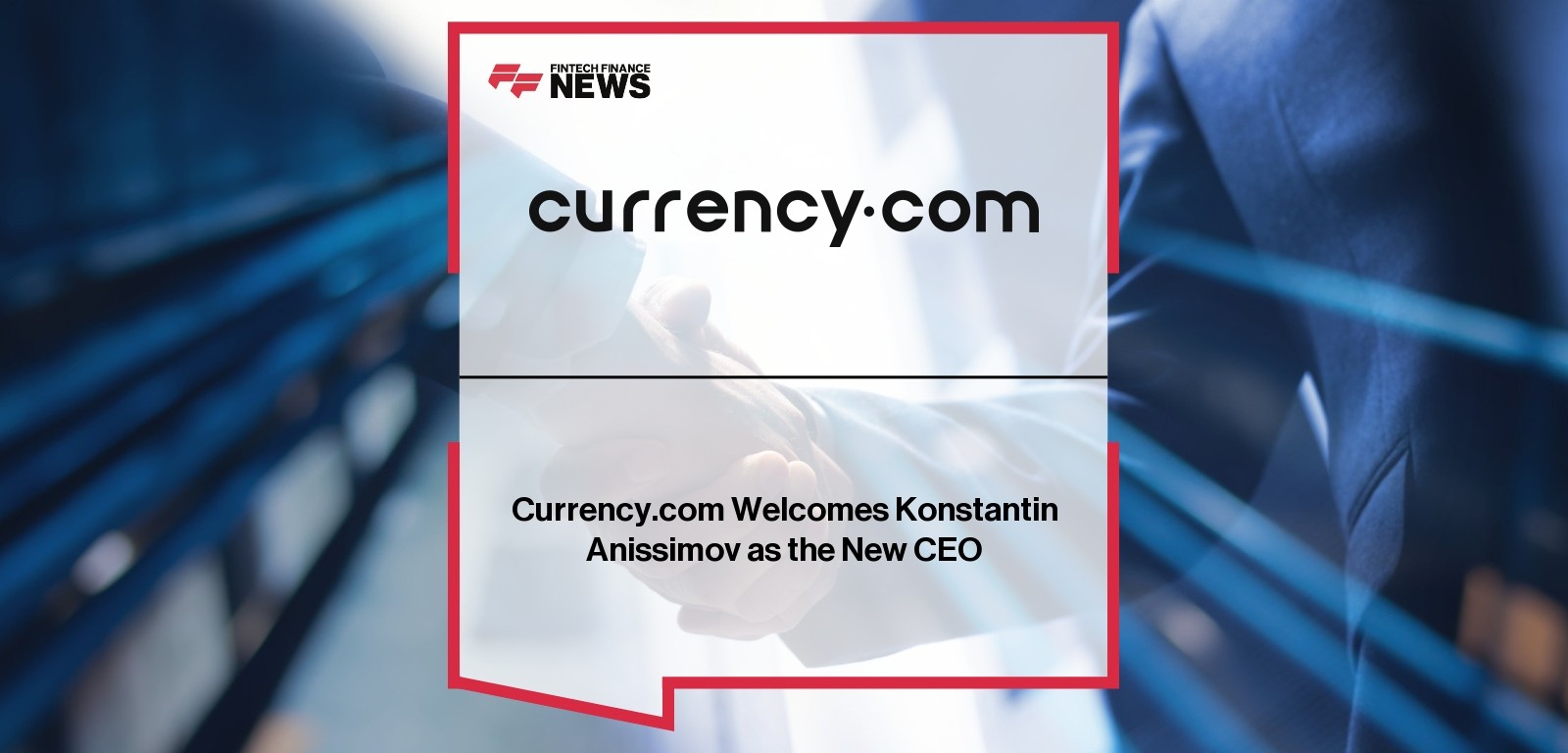 Currency.com Welcomes Konstantin Anissimov as the New CEO