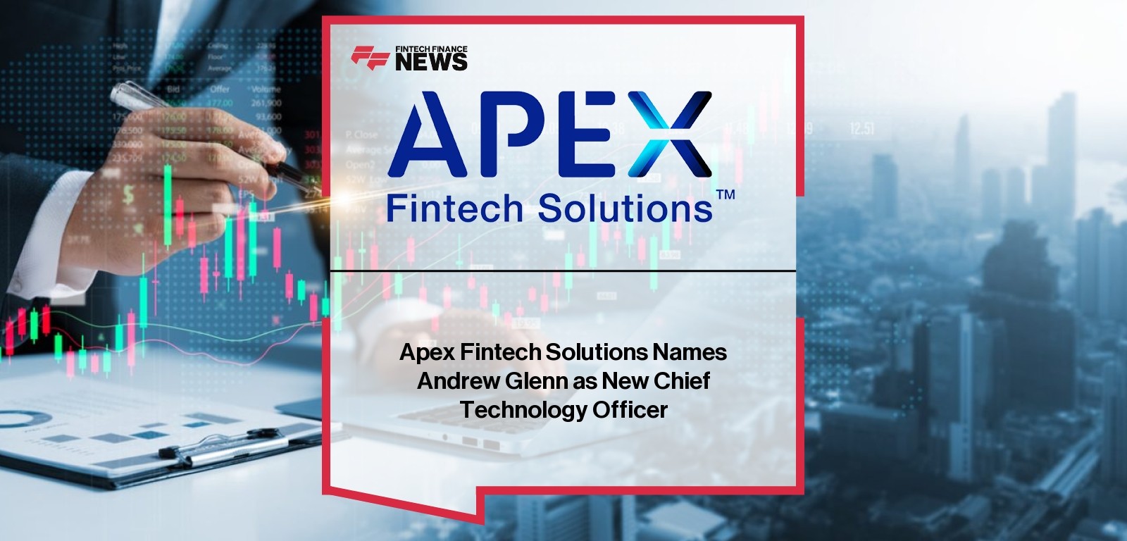 Apex Fintech Solutions Names Andrew Glenn as New Chief Technology Officer