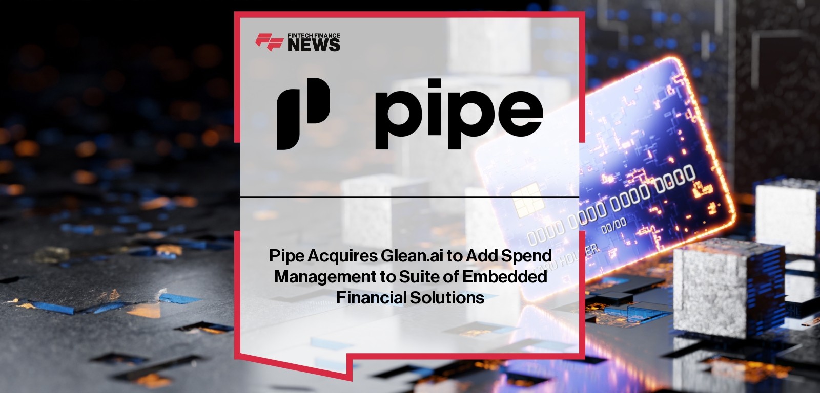 Pipe Acquires Glean.ai to Add Spend Management to Suite of Embedded Financial Solutions