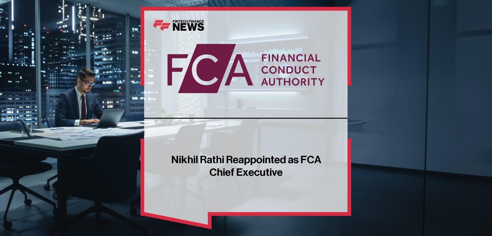 Nikhil Rathi Reappointed as FCA Chief Executive