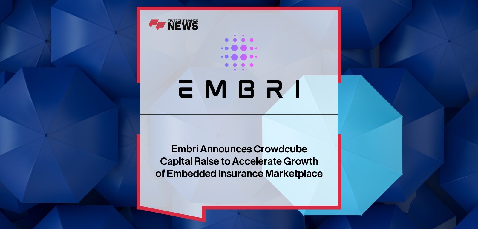 Embri Announces Crowdcube Capital Raise to Accelerate Growth of Embedded Insurance Marketplace