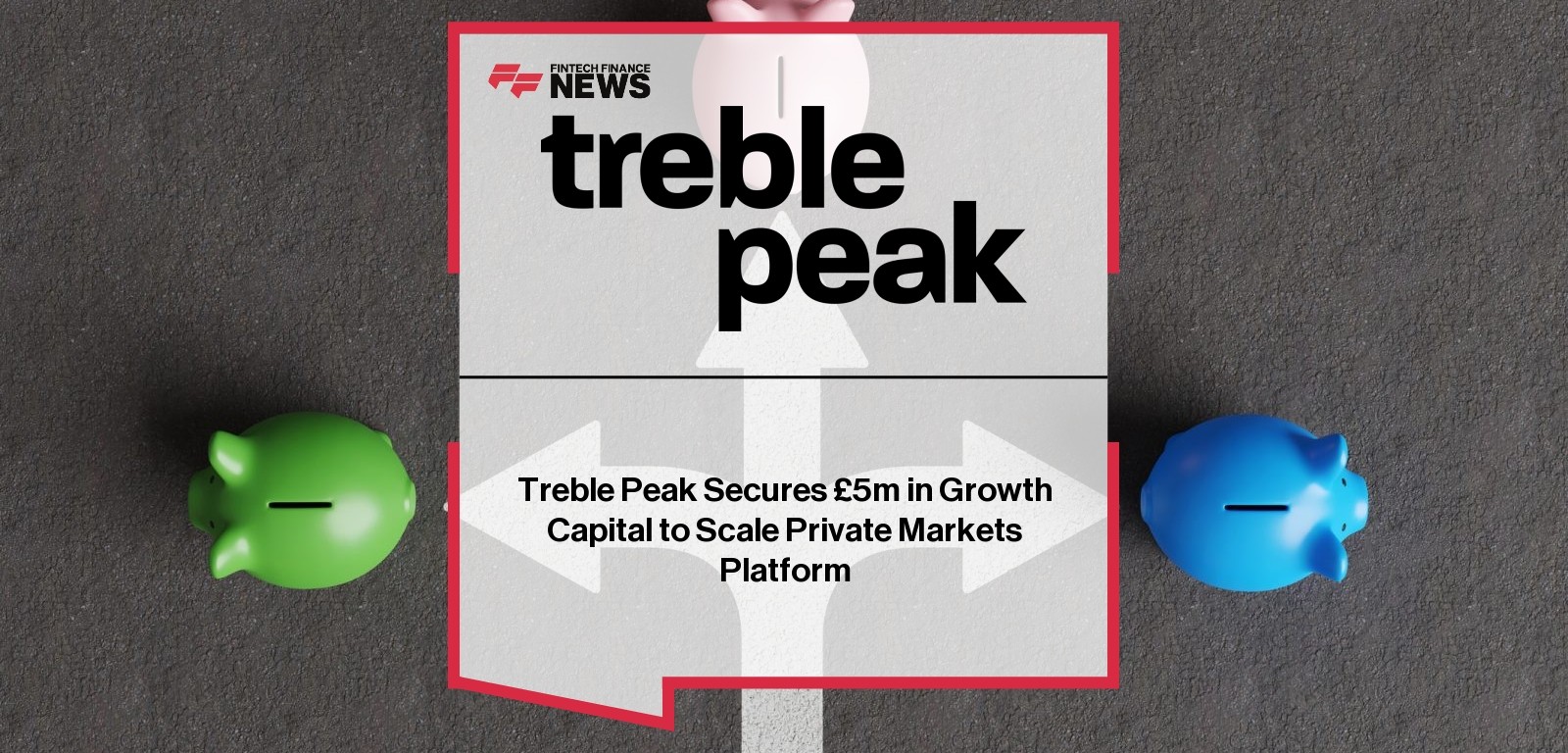 Treble Peak Secures £5m in Growth Capital to Scale Private Markets Platform