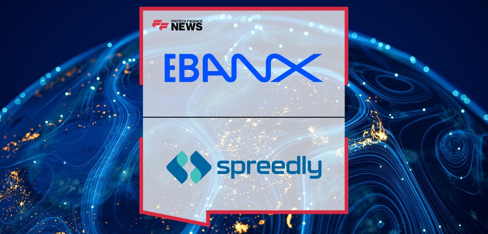 Expanding on the Success of Alternative Payments and Cards in LatAm Digital Commerce, Spreedly and EBANX Announce Partnership