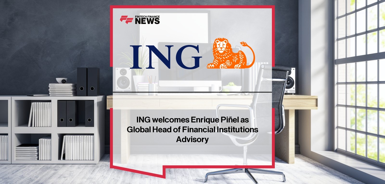 ING Welcomes Enrique Piñel as Global Head of Financial Institutions Advisory