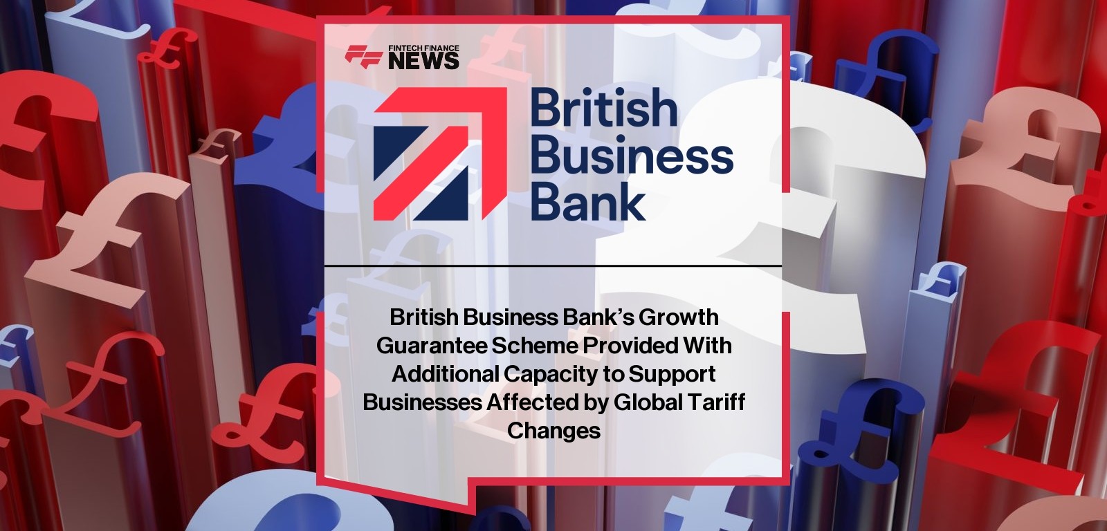 British Business Bank’s Growth Guarantee Scheme Provided With Additional Capacity to Support Businesses Affected by Global Ta