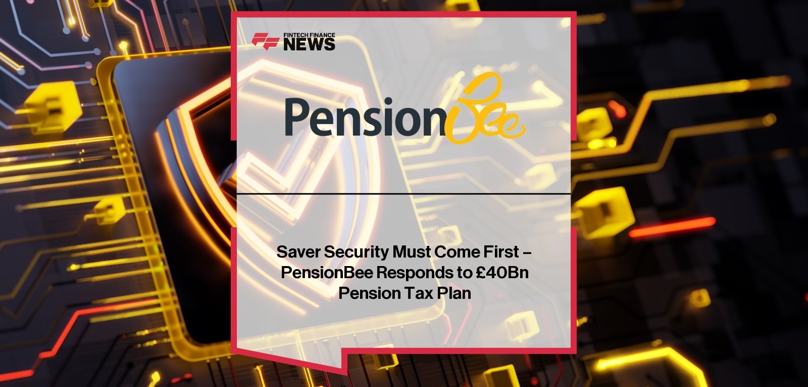Saver Security Must Come First – PensionBee Responds to £40Bn Pension Tax Plan