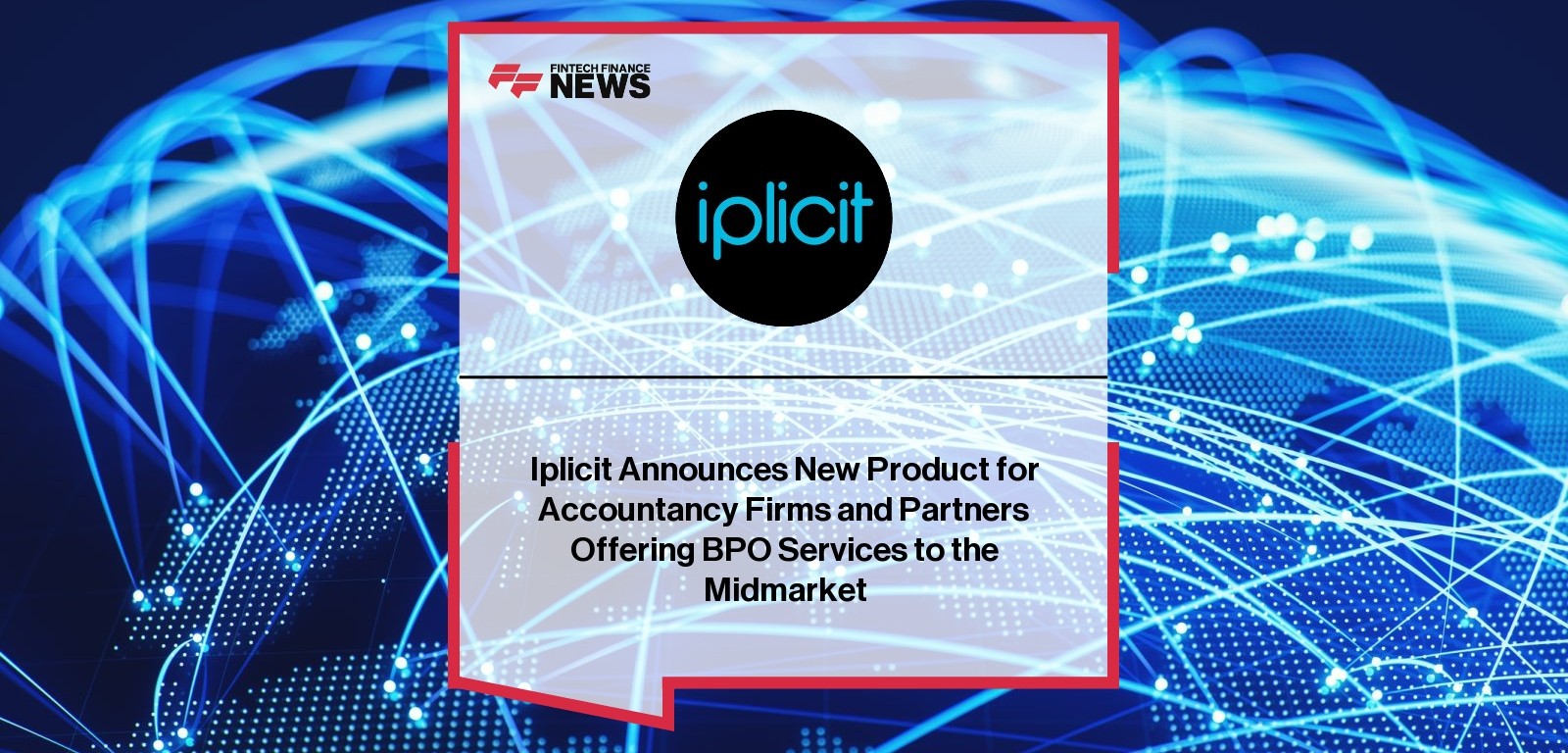 Iplicit Announces New Product for Accountancy Firms and Partners Offering BPO Services to the Midmarket