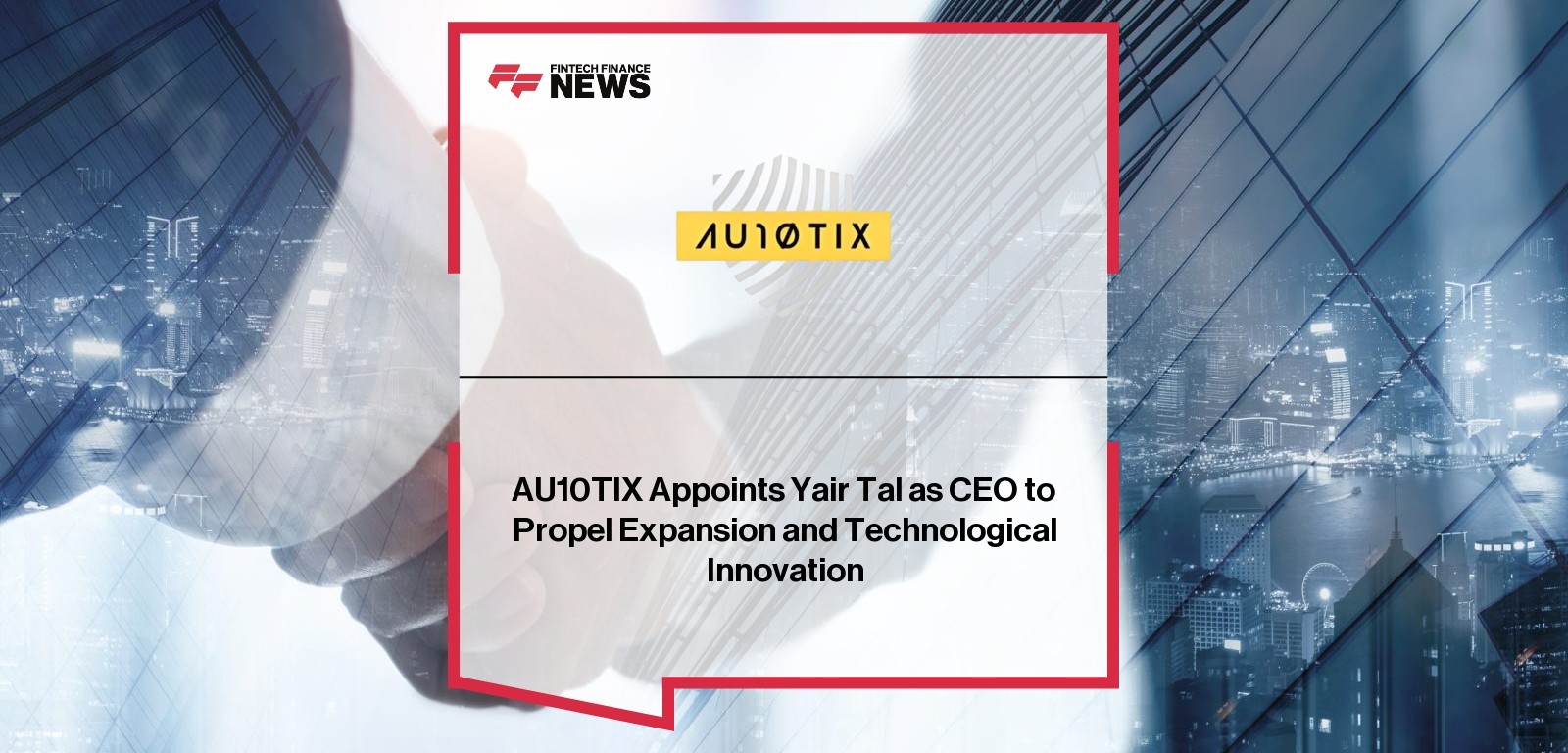 AU10TIX Appoints Yair Tal as CEO to Propel Expansion and Technological Innovation