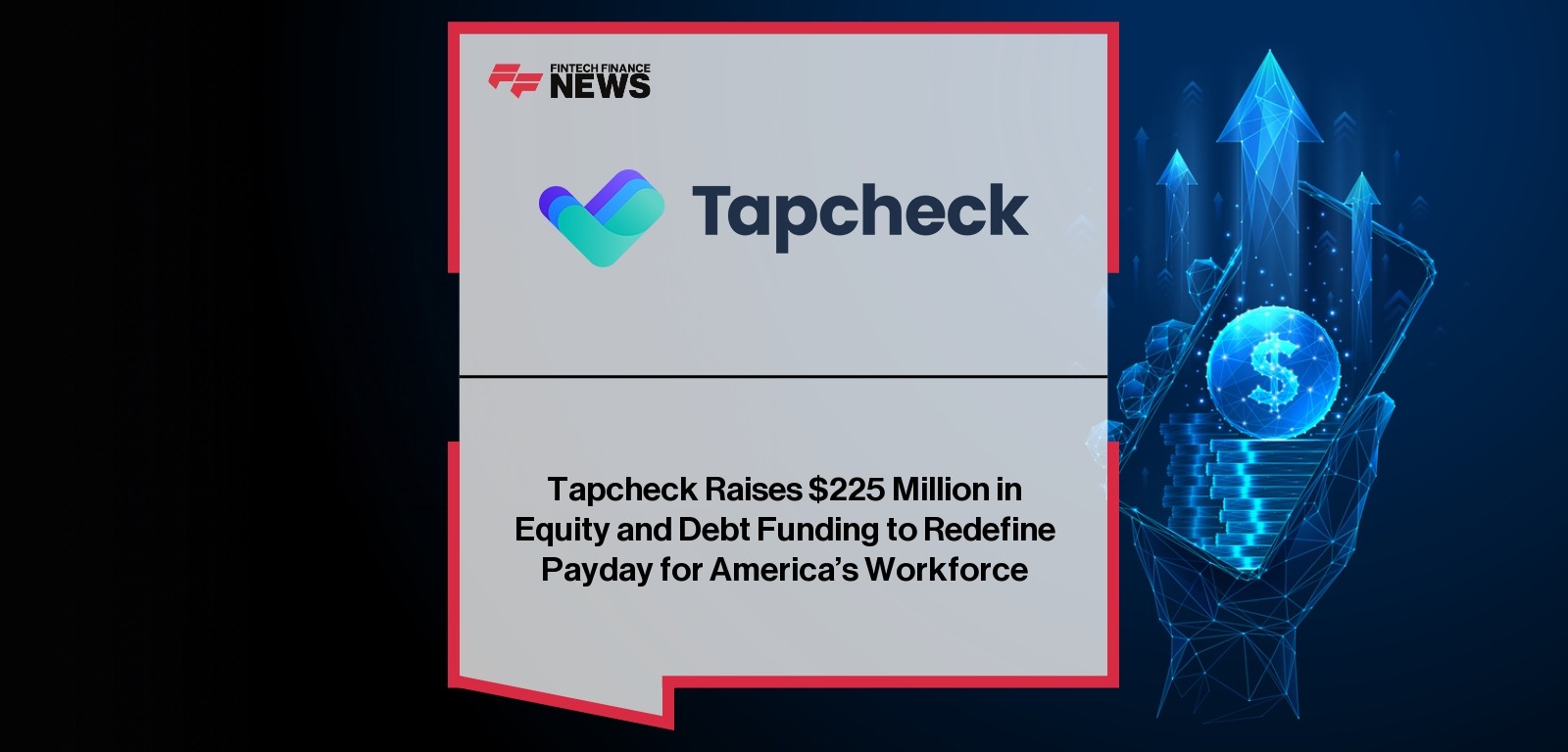 Tapcheck Raises $225 Million in Equity and Debt Funding to Redefine Payday for America’s Workforce