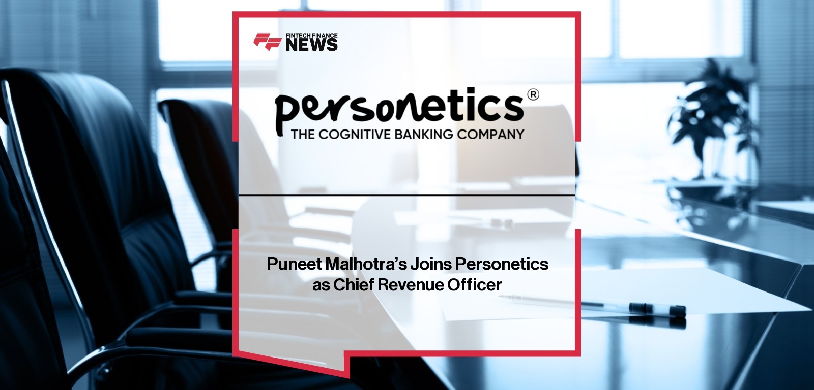 Puneet Malhotra’s Joins Personetics as Chief Revenue Officer