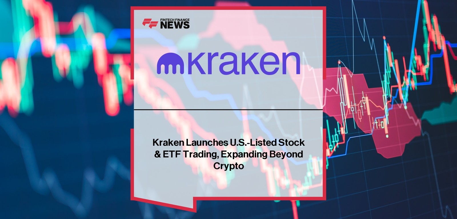 Kraken Launches U.S.-Listed Stock & ETF Trading, Expanding Beyond Crypto