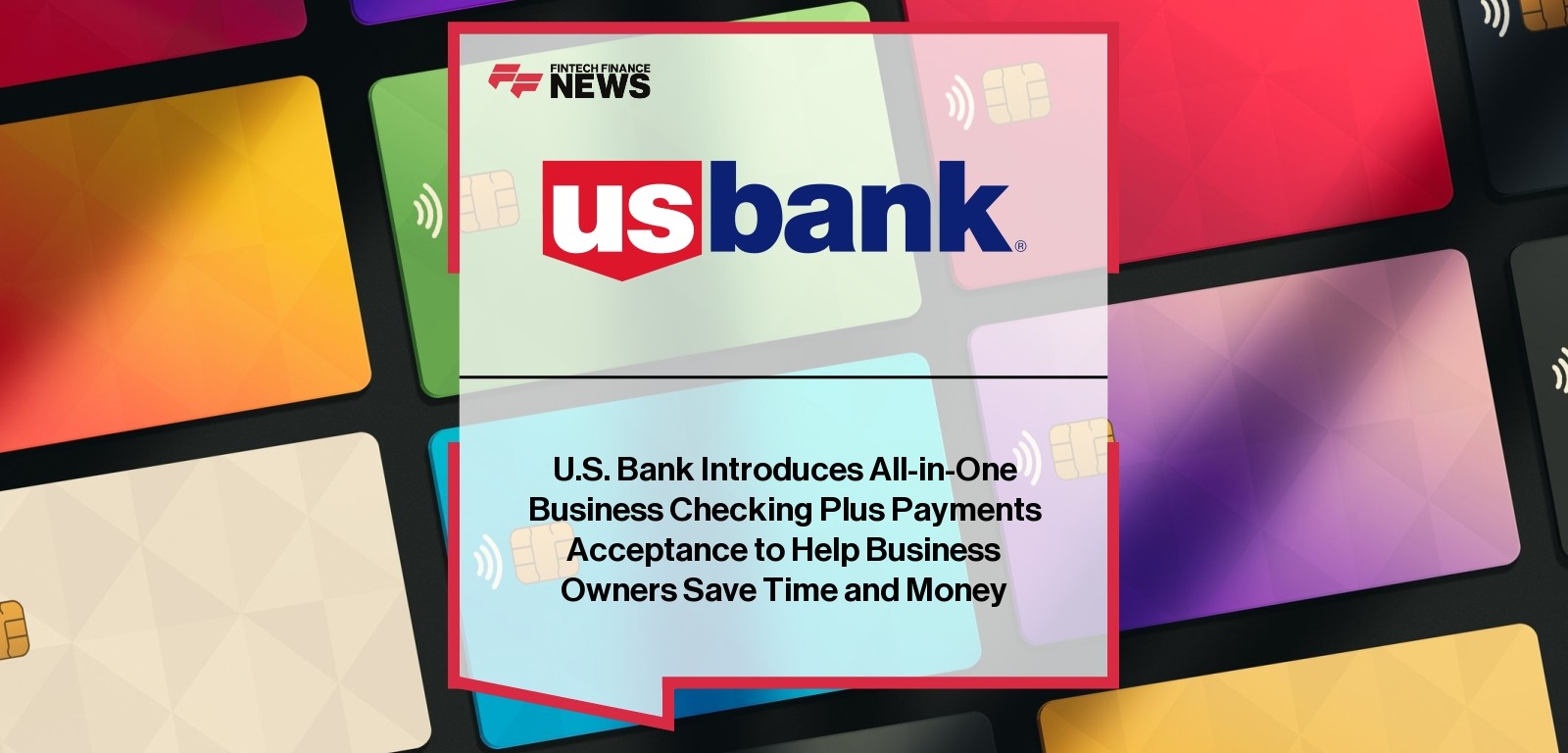 U.S. Bank Introduces All-in-One Business Checking Plus Payments Acceptance to Help Business Owners Save Time and Money