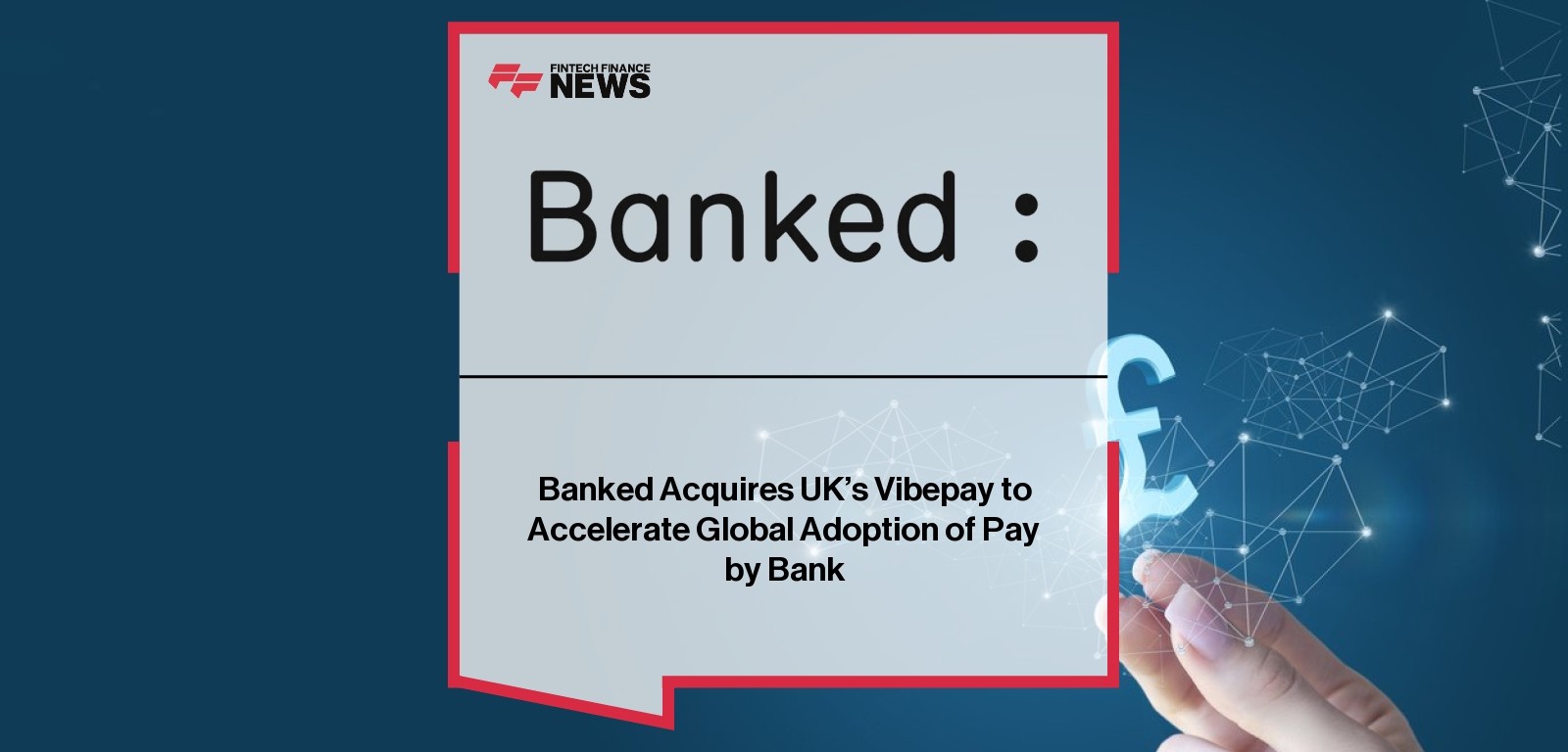 Banked Acquires UK’s VibePay to Accelerate Global Adoption of Pay by Bank