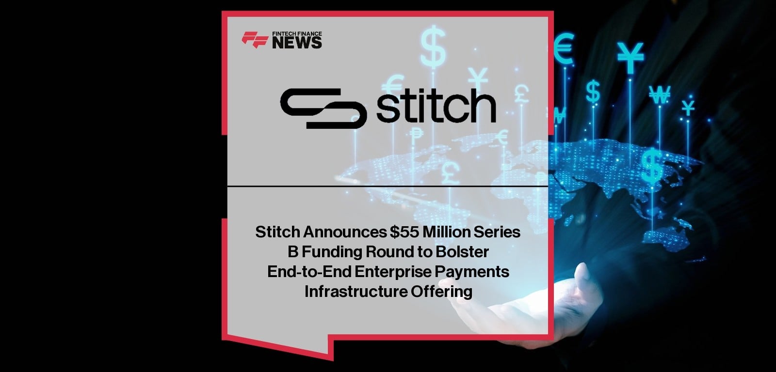 Stitch Announces $55 Million Series B Funding Round to Bolster End-to-End Enterprise Payments Infrastructure Offering