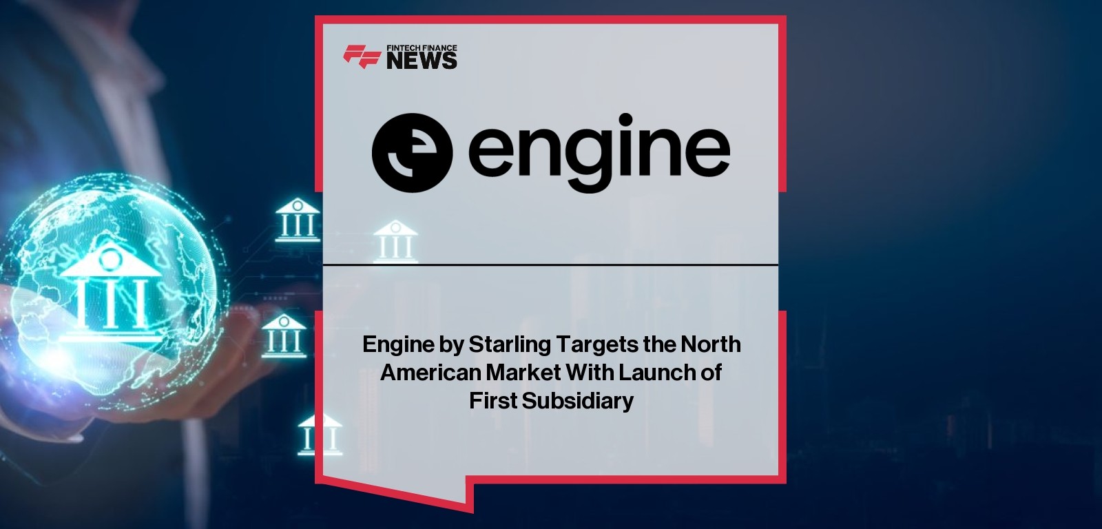 Engine by Starling Targets the North American Market With Launch of First Subsidiary