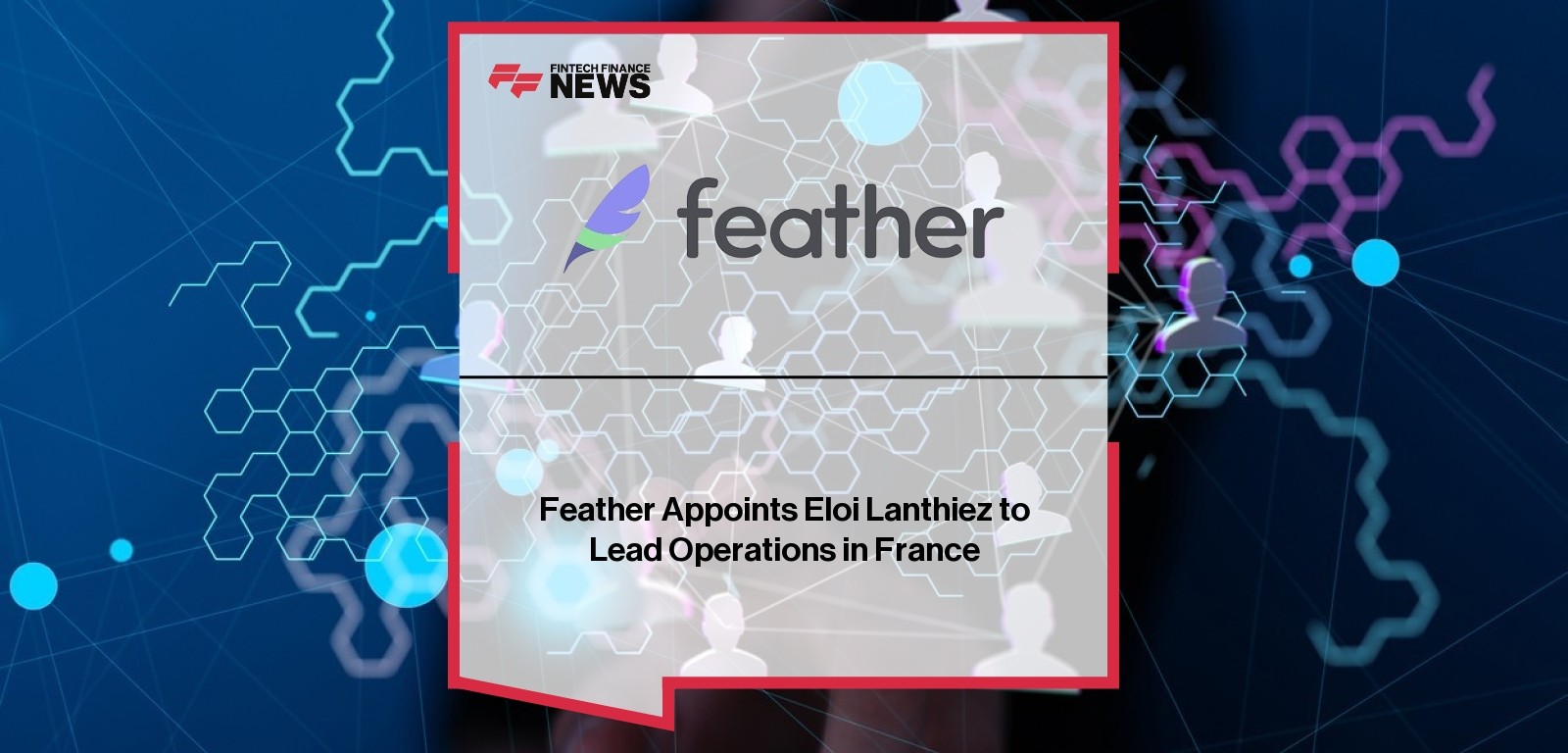 Feather Appoints Eloi Lanthiez to Lead Operations in France