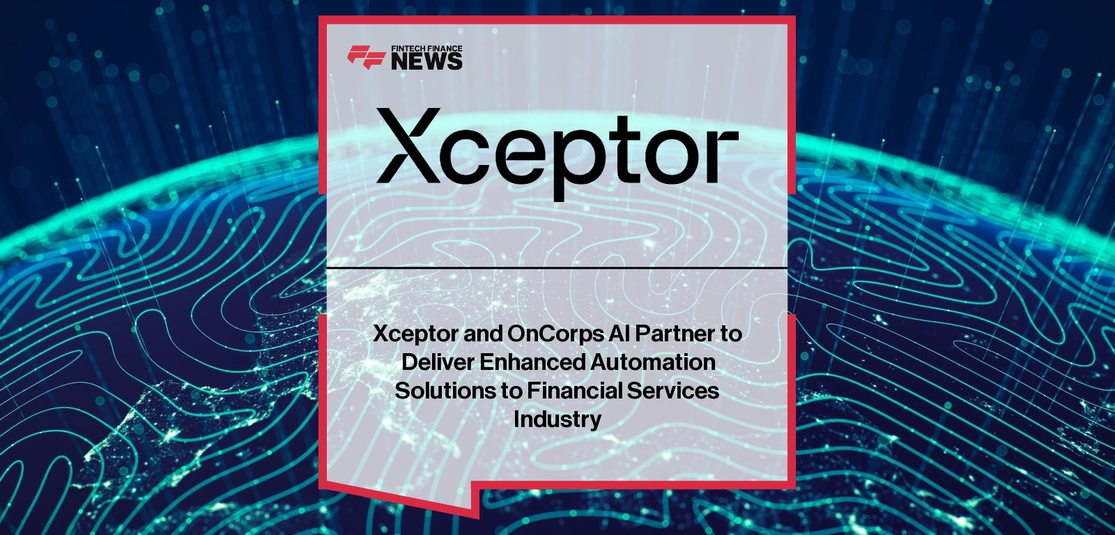 Xceptor and OnCorps AI Partner to Deliver Enhanced Automation Solutions to Financial Services Industry