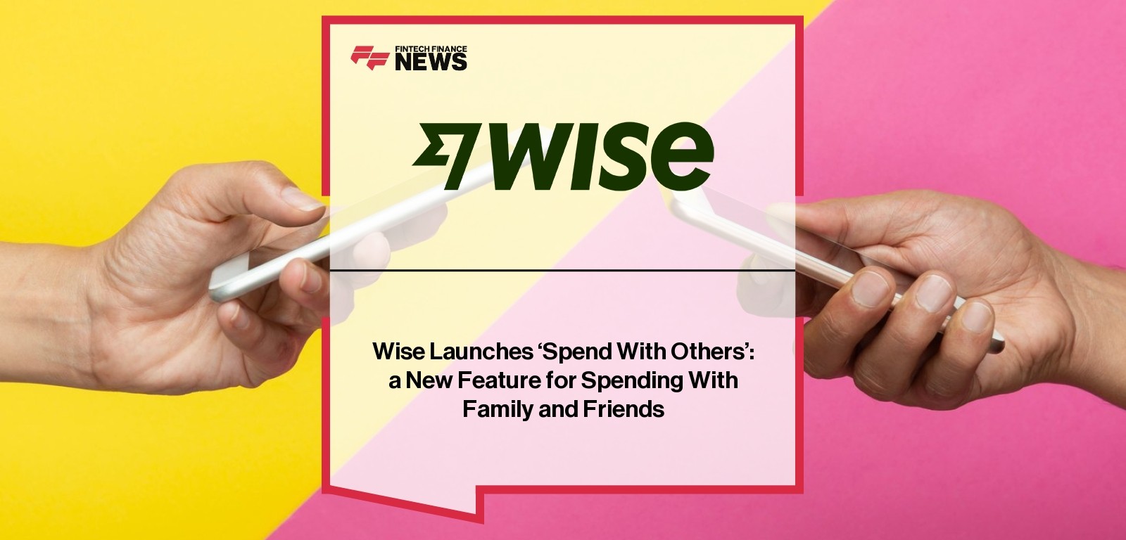 Wise Launches 'Spend With Others': a New Feature for Spending With Family and Friends