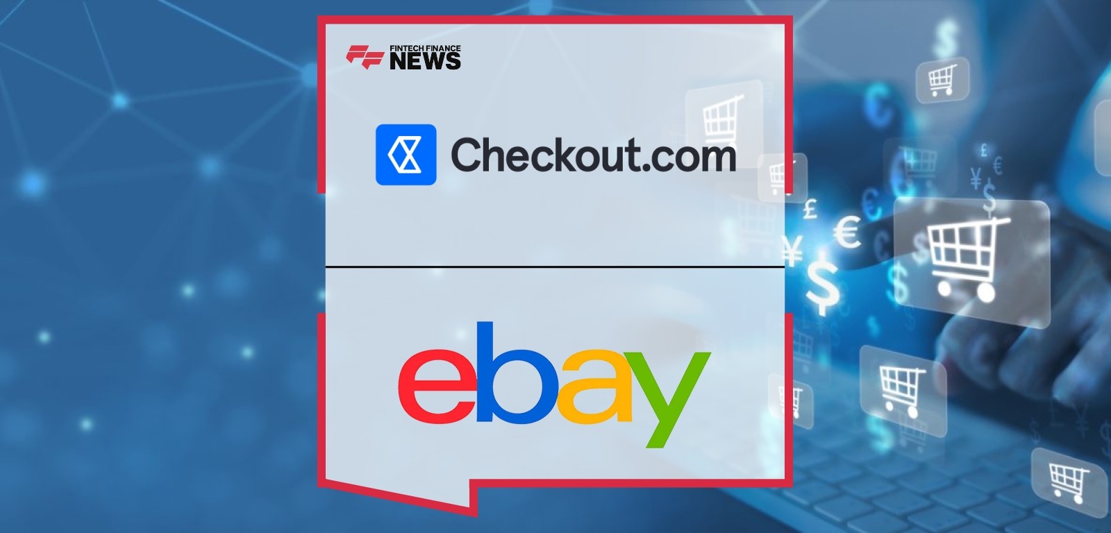 eBay Announces Global Payment Acquiring Partnership With Checkout.com