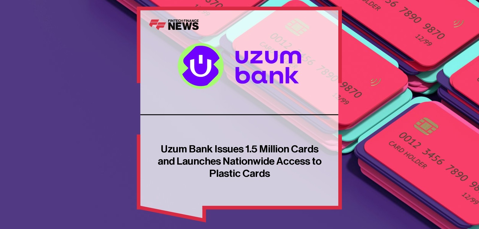 Uzum Bank Issues 1.5 Million Cards and Launches Nationwide Access to Plastic Cards