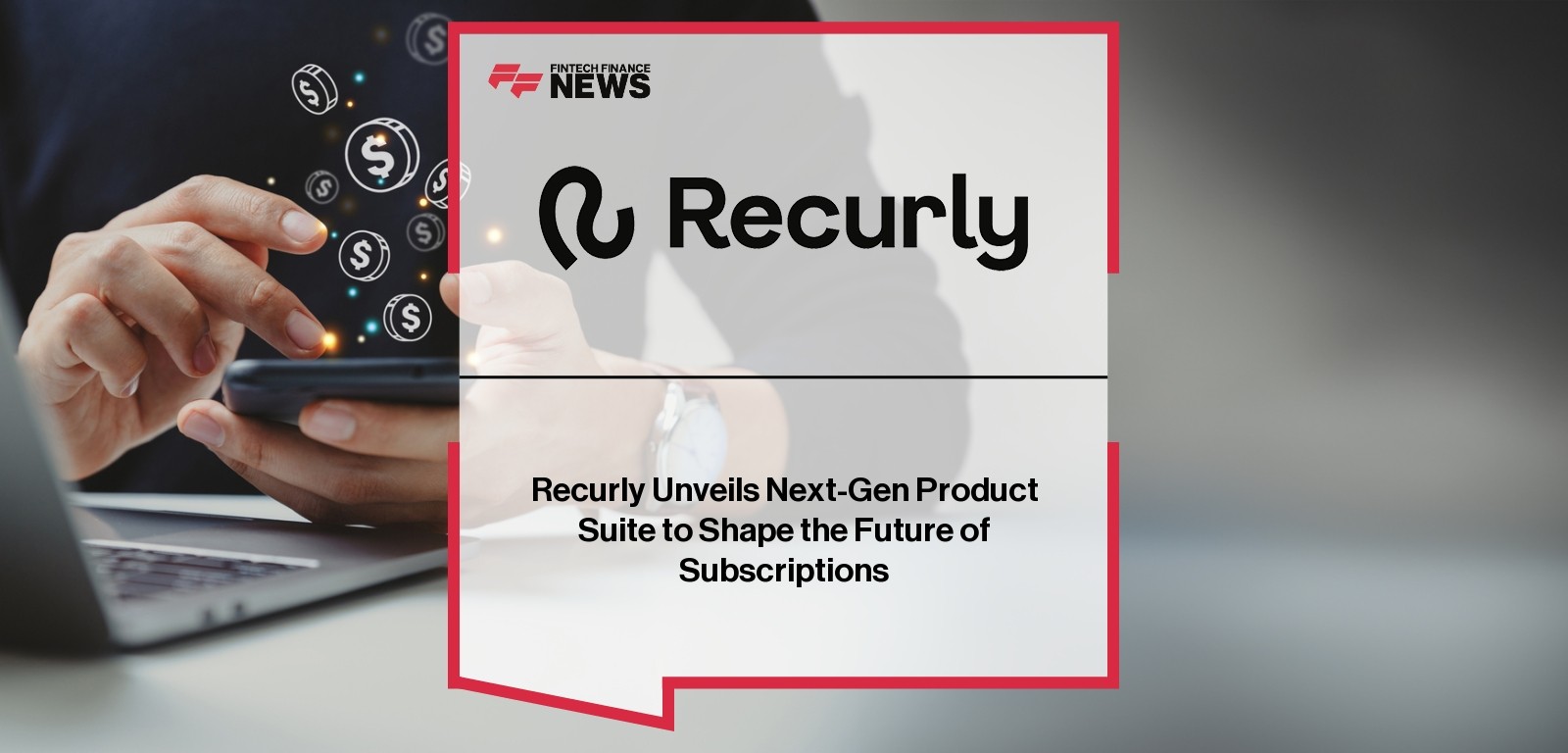Recurly Unveils Next-Gen Product Suite to Shape the Future of Subscriptions