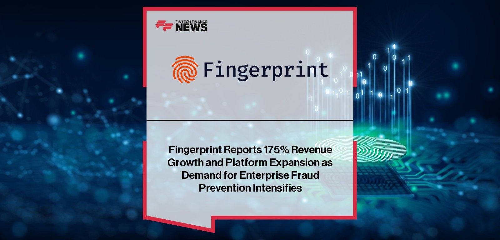 Fingerprint Reports 175% Revenue Growth and Platform Expansion as Demand for Enterprise Fraud Prevention Intensifies