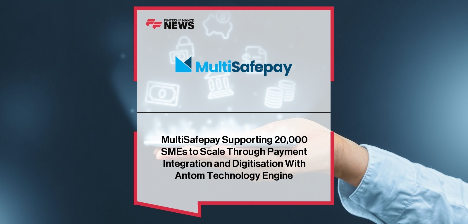MultiSafepay Supporting 20,000 SMEs to Scale Through Payment Integration and Digitisation With Antom Technology Engine