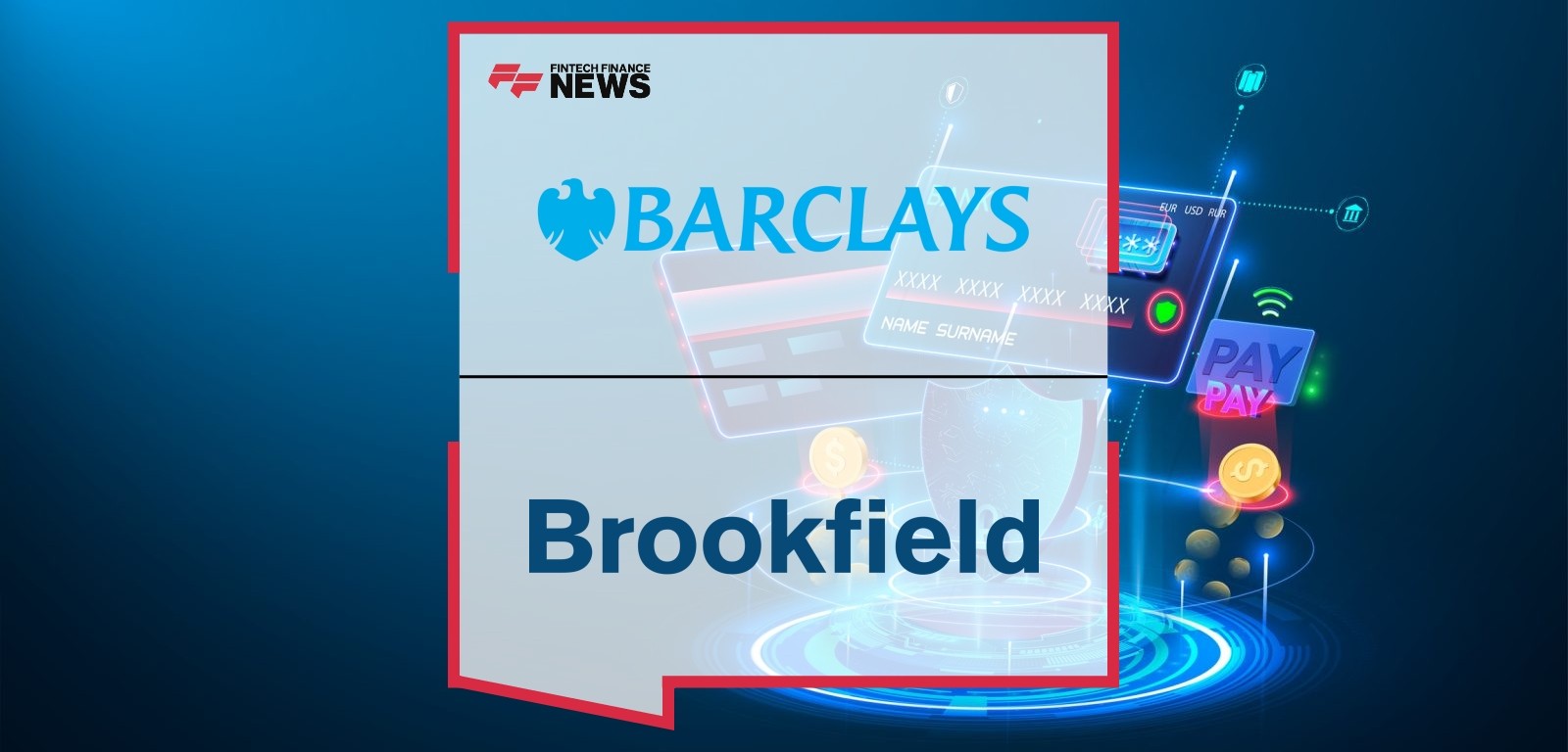 Barclays and Brookfield Enter Into Strategic Partnership to Transform the Bank’s Payment Acceptance Business