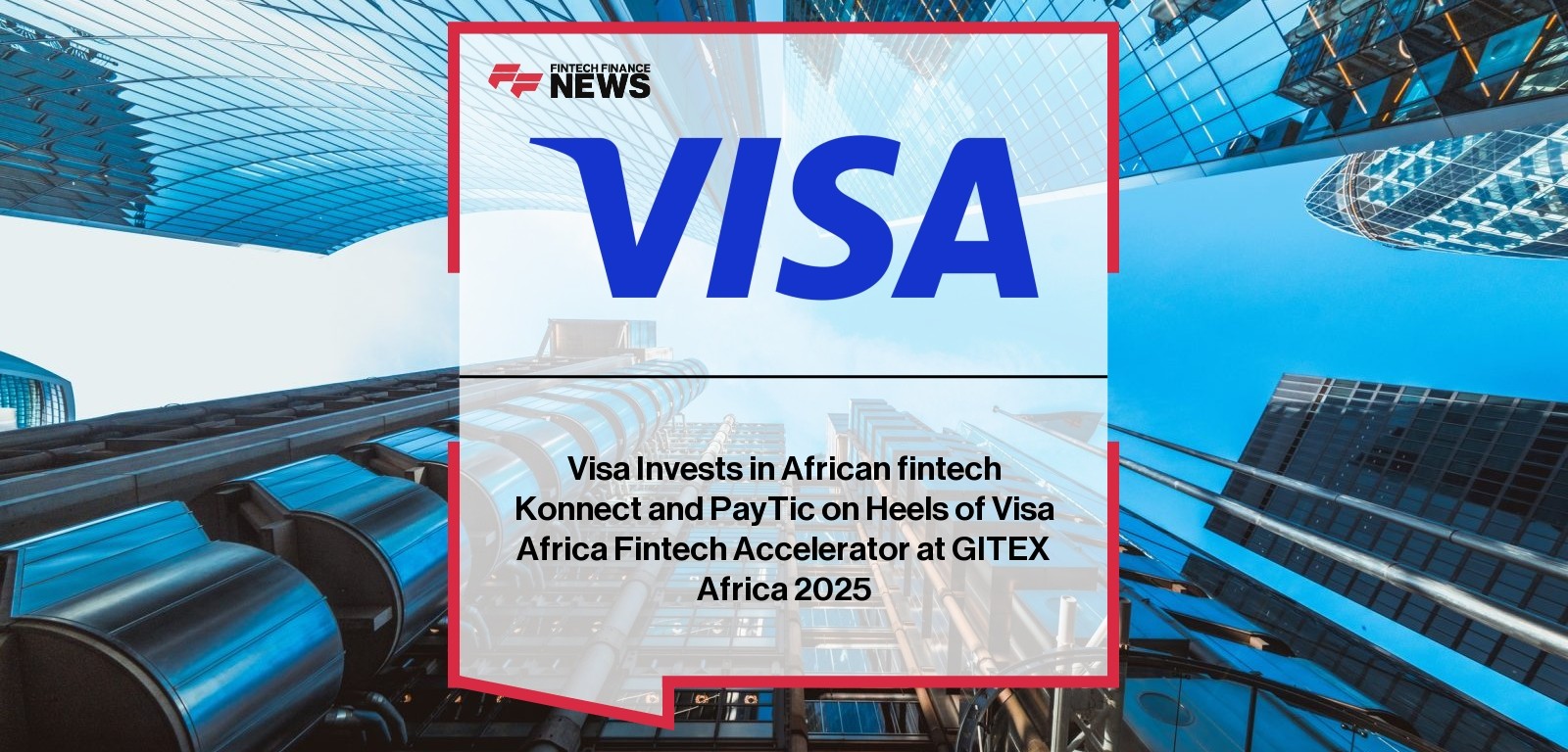 Visa Invests in African fintech Konnect and PayTic on Heels of Visa Africa Fintech Accelerator at GITEX Africa 2025
