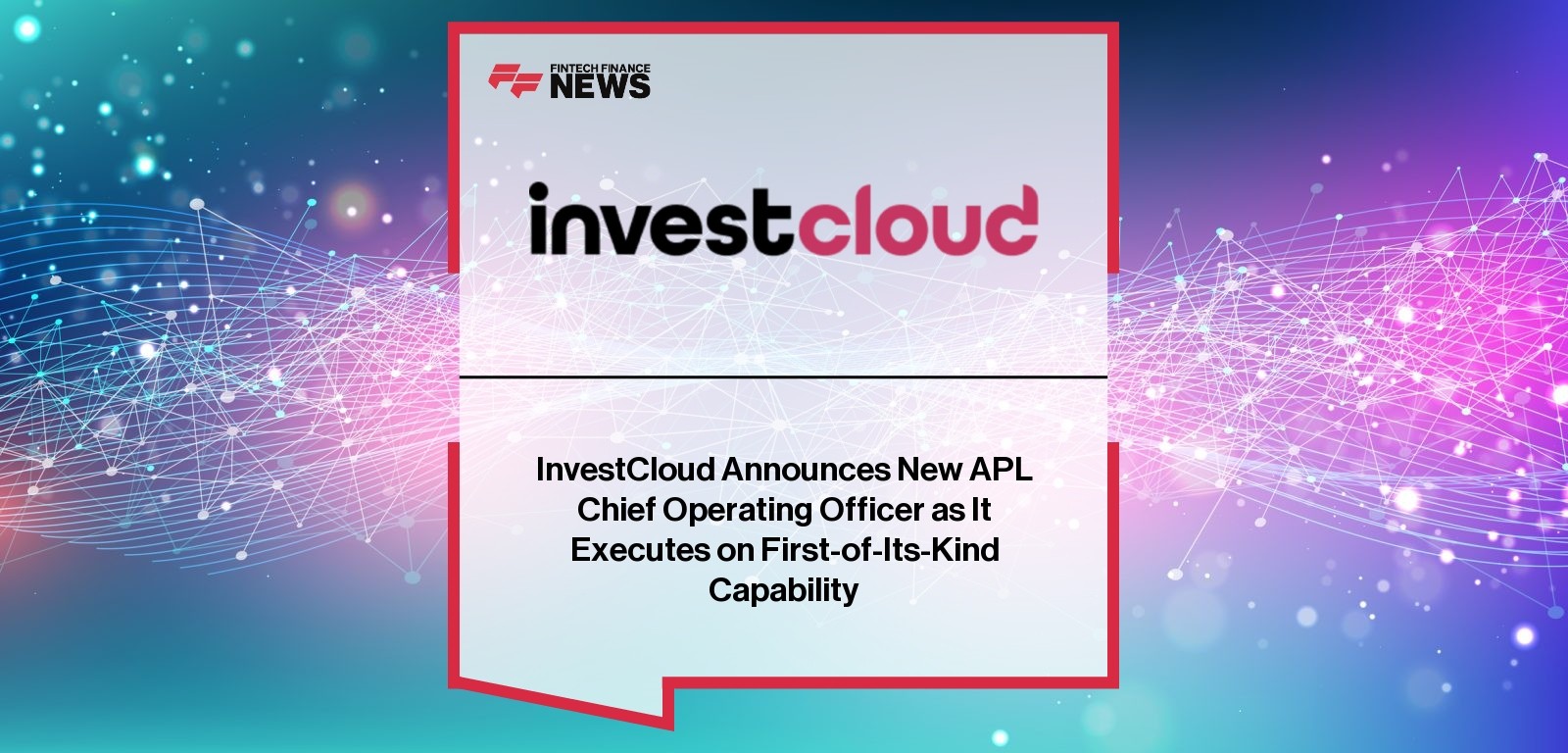 InvestCloud Announces New APL Chief Operating Officer as It Executes on First-of-Its-Kind Capability