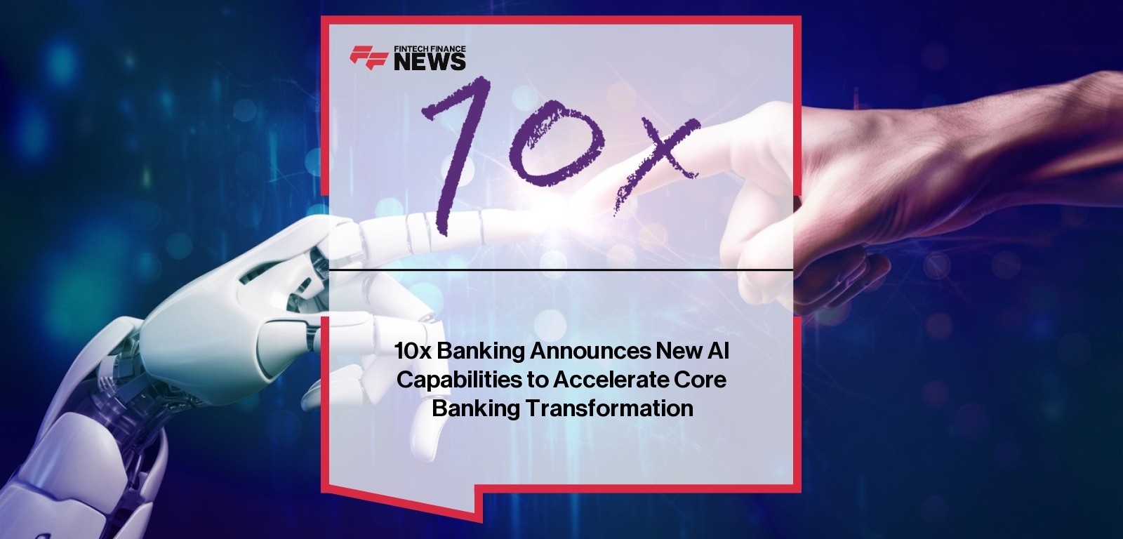 10x Banking Announces New AI Capabilities to Accelerate Core Banking Transformation