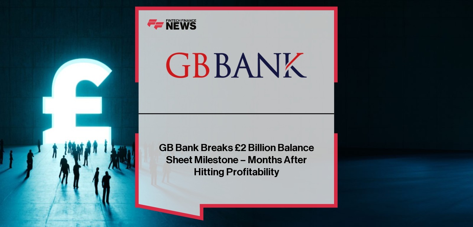 GB Bank Breaks £2 Billion Balance Sheet Milestone – Months After Hitting Profitability