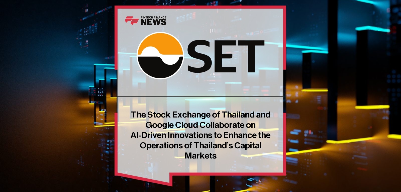 The Stock Exchange of Thailand and Google Cloud Collaborate on AI-Driven Innovations to Enhance the Operations of Thailand’s 