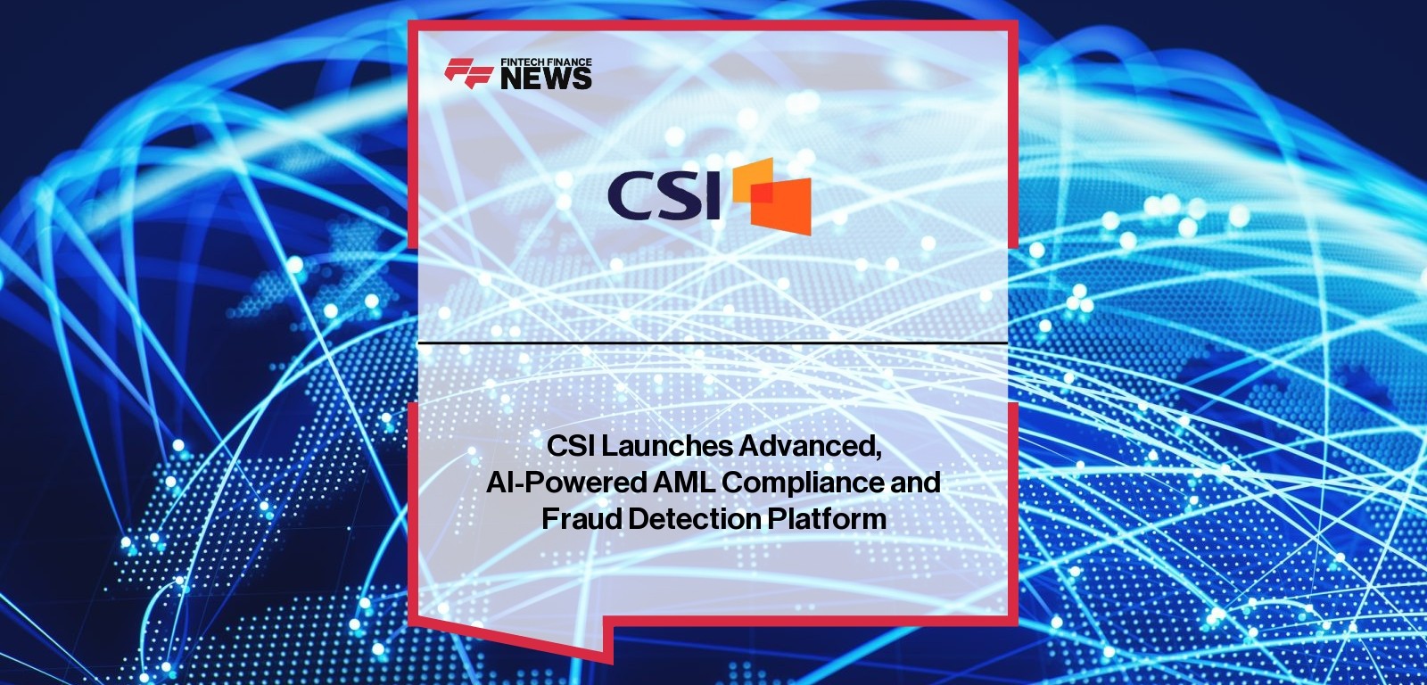 CSI Launches Advanced, AI-Powered AML Compliance and Fraud Detection Platform