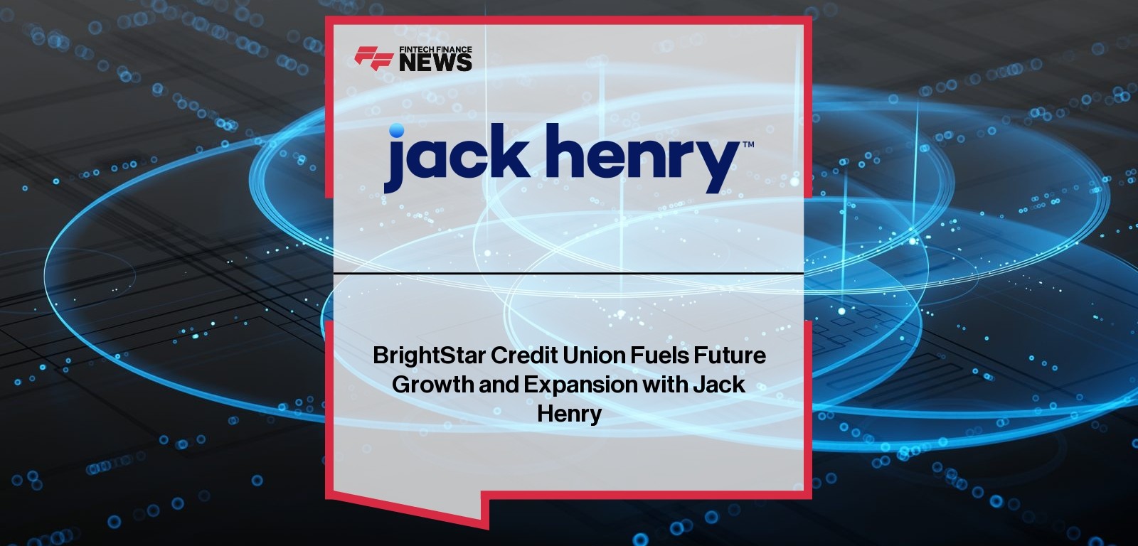 BrightStar Credit Union Fuels Future Growth and Expansion with Jack Henry