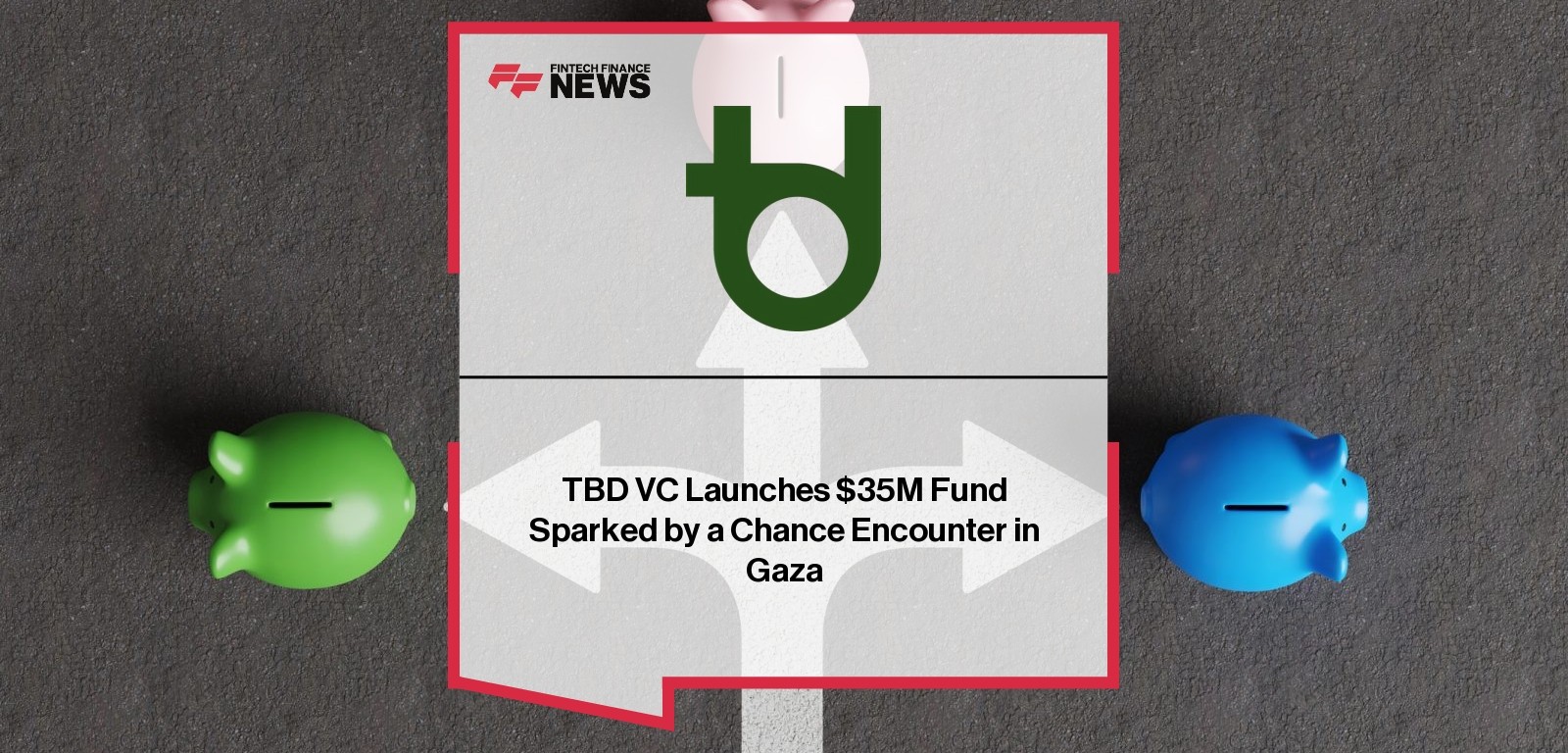 TBD VC Launches $35M Fund Sparked by a Chance Encounter in Gaza