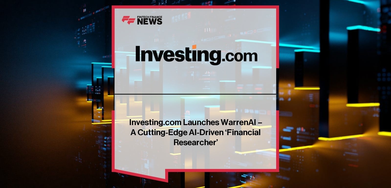 Investing.com Launches WarrenAI - A Cutting-Edge AI-Driven ‘Financial Researcher’