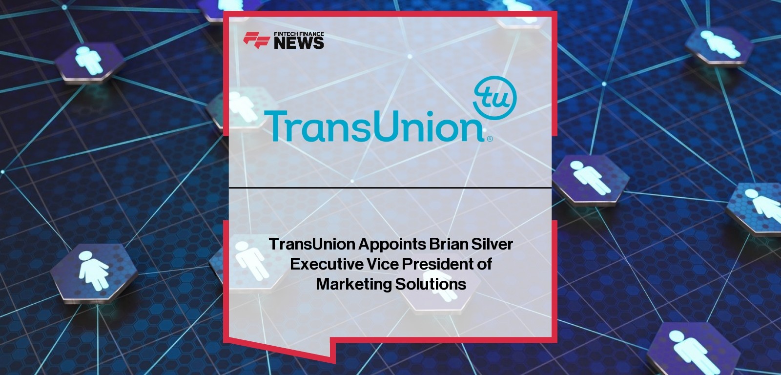 TransUnion Appoints Brian Silver Executive Vice President of Marketing Solutions