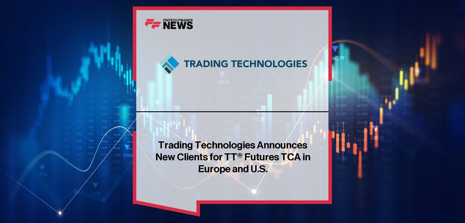 Trading Technologies Announces New Clients for TT® Futures TCA in Europe and U.S.