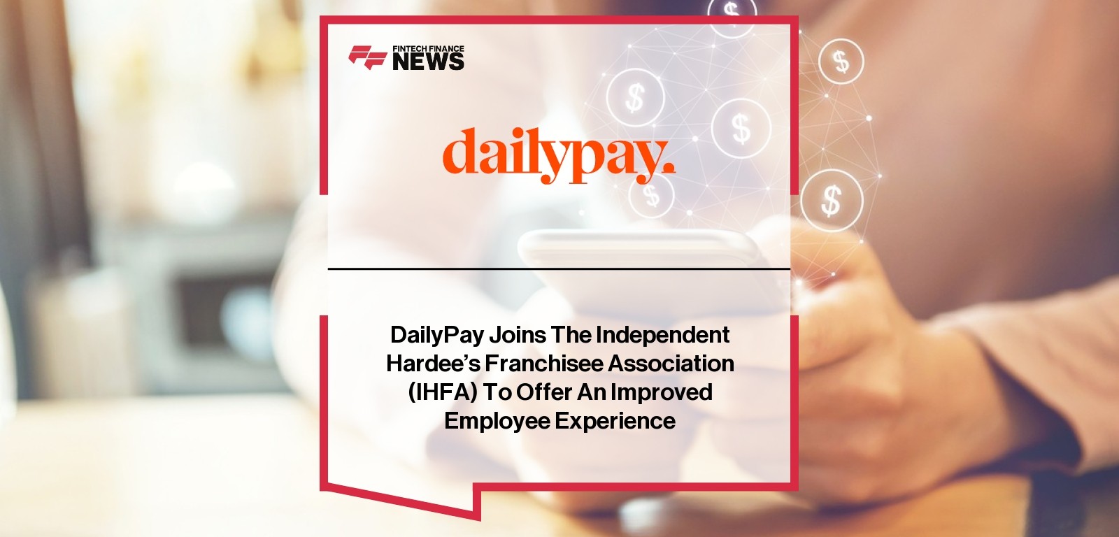DailyPay Joins The Independent Hardee’s Franchisee Association (IHFA) To Offer An Improved Employee Experience