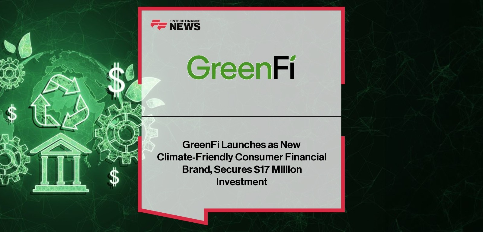 GreenFi Launches as New Climate-Friendly Consumer Financial Brand, Secures $17 Million Investment