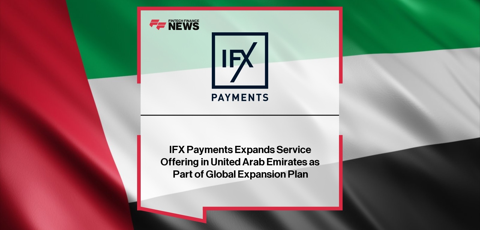 IFX Payments Expands Service Offering in United Arab Emirates as Part of Global Expansion Plan