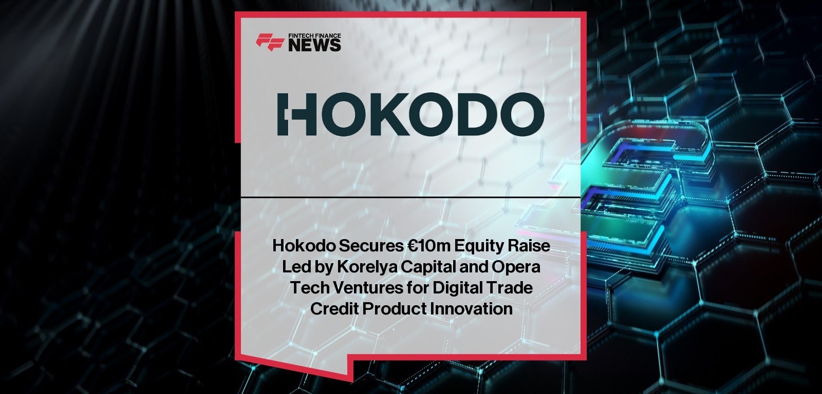 Hokodo Secures €10m Equity Raise Led by Korelya Capital and Opera Tech Ventures for Digital Trade Credit Product Innovation