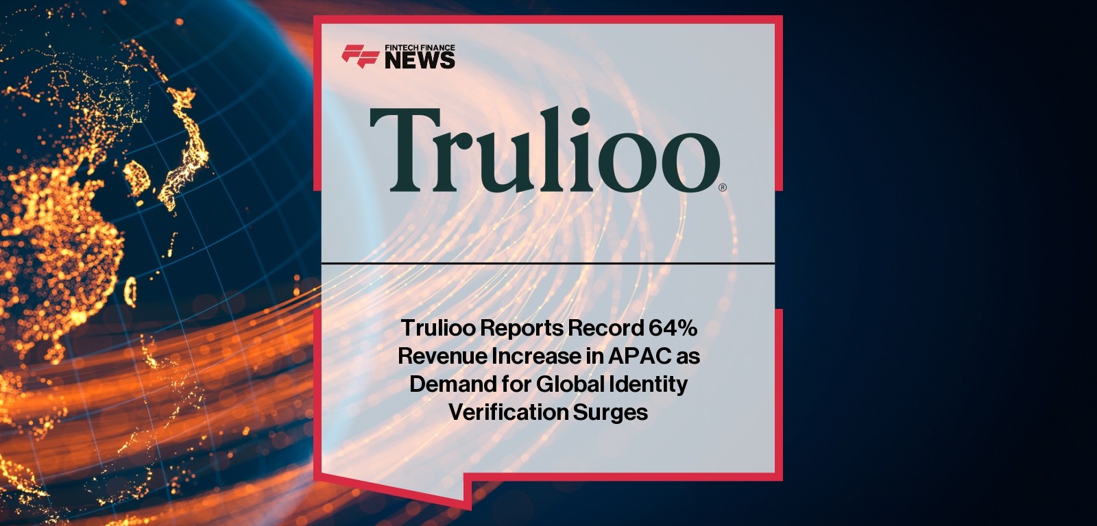 Trulioo Reports Record 64% Revenue Increase in APAC as Demand for Global Identity Verification Surges